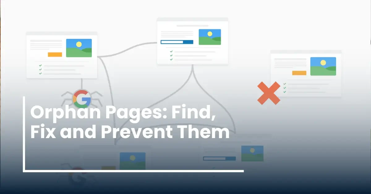 Orphan Pages: The Complete SEO Guide to Find, Fix, and Optimize Hidden Content